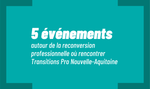 transitions-pro-nouvelle-aquitaine-evenements-reconversion